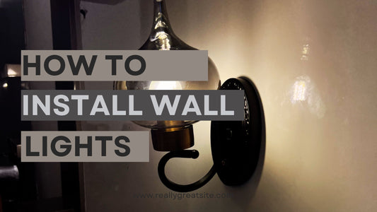 How to Install Wall Lights? - A Full Guide